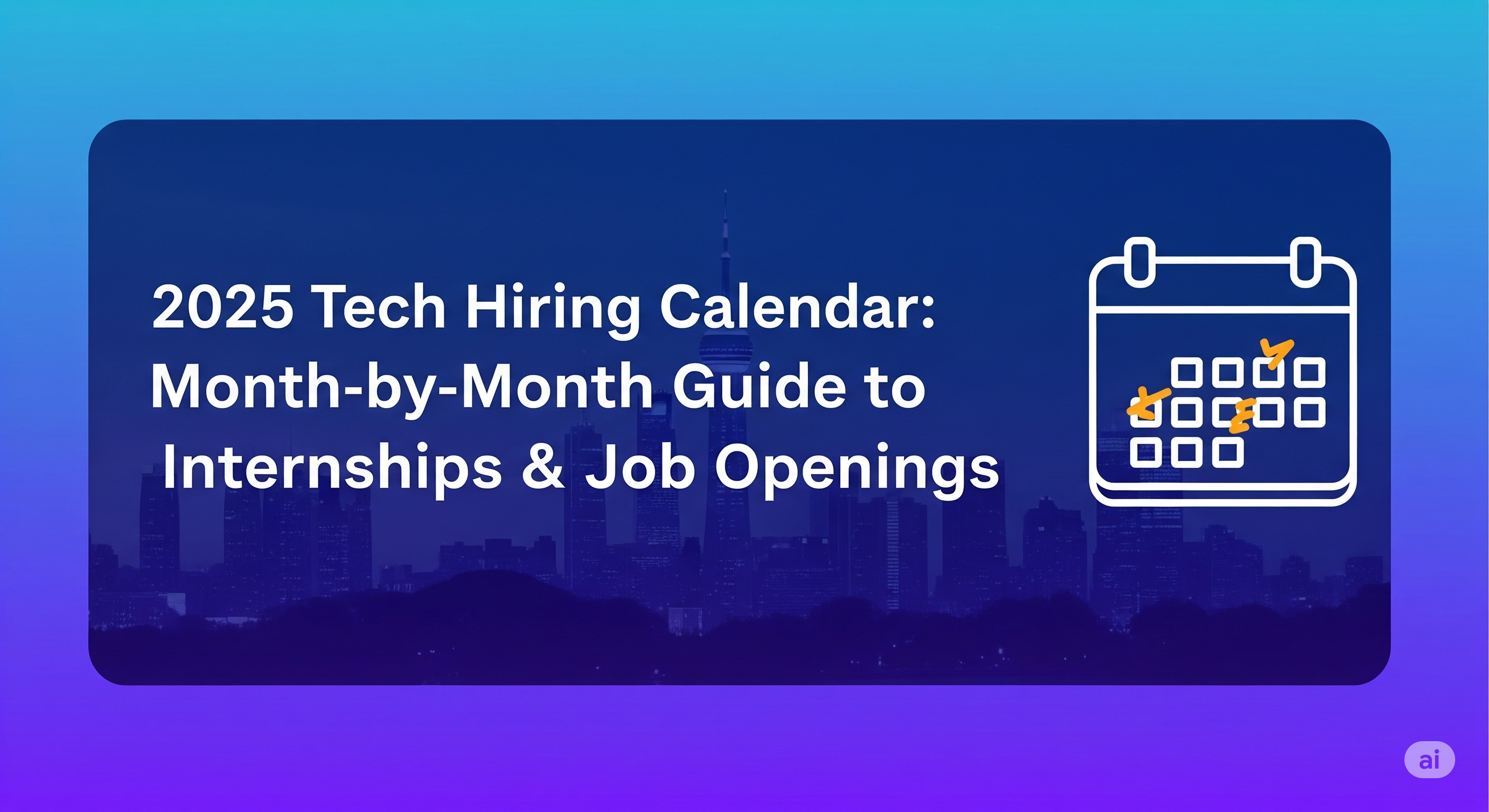 2025 Tech Hiring Calendar: Month-by-Month Guide to Internships & Job Openings