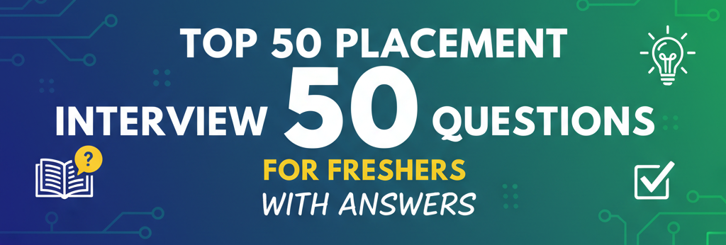 Top 50 Placement Interview Questions for Freshers with Answers